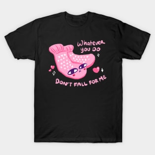 Whatever you do, Don’t fall far me T-Shirt